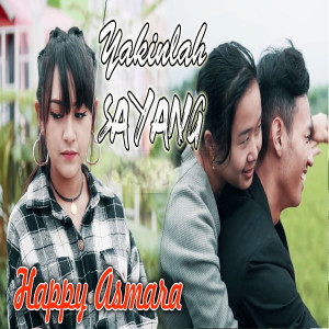 Dengarkan lagu Yakinlah Sayang nyanyian Happy Asmara dengan lirik