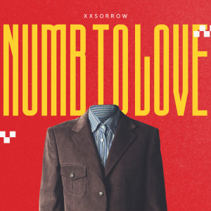 收聽XXSORROW的Numb to Love歌詞歌曲