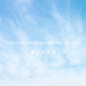 收听BeeBB的Can't Help Falling in Love with U歌词歌曲