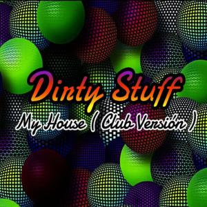 ดาวน์โหลดและฟังเพลง My House(Club Version) พร้อมเนื้อเพลงจาก Dirty Stuff