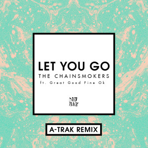 收聽The Chainsmokers的Let You Go (A-Trak Remix)歌詞歌曲