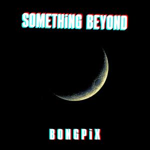 收聽BongPix的Something Beyond歌詞歌曲