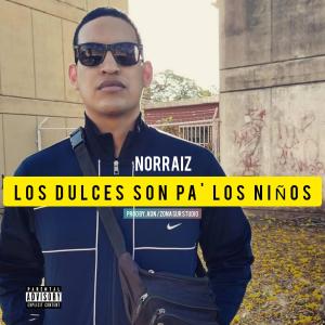 收聽Norraiz的Los dulces son pa' los niños (Explicit)歌詞歌曲