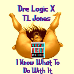 收聽Dre Logic的I Know What To Do With It (Explicit)歌詞歌曲