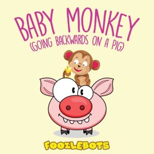 收聽Foozlebots的Baby Monkey (Going Backwards on a Pig)歌詞歌曲