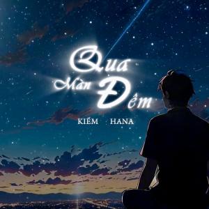 ดาวน์โหลดและฟังเพลง Qua Màn Đêm (feat. HANA) พร้อมเนื้อเพลงจาก Kiem