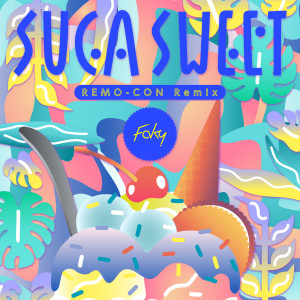 Faky的專輯SUGA SWEET (REMO-CON Remix)