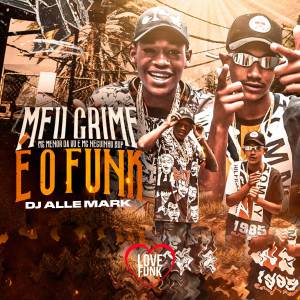 Dengarkan lagu Meu Crime É o Funk nyanyian MC Menor da Vu dengan lirik