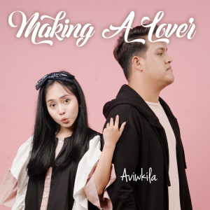 Dengarkan lagu Making a Lover nyanyian AVIWKILA dengan lirik