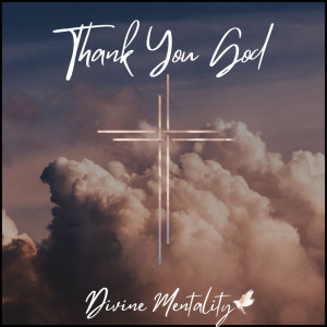 ดาวน์โหลดและฟังเพลง Thank You God พร้อมเนื้อเพลงจาก Divine Mentality