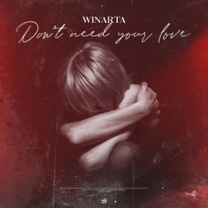 Dengarkan lagu I Don't Need Your Love nyanyian WINARTA dengan lirik
