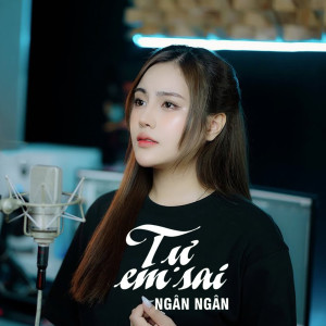 Dengarkan lagu Tự Em Sai nyanyian Ngân Ngân dengan lirik