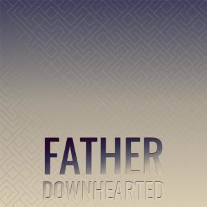 Various的专辑Father Downhearted