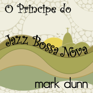 อัลบัม O Principe Do Jazz Bossa Nova ศิลปิน Mark Dunn