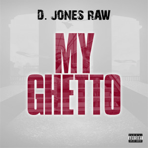 收听D. Jones Raw的My Ghetto (Explicit)歌词歌曲