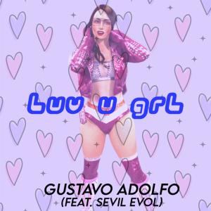 收聽Gustavo Adolfo的LUV U GRL (feat. sevil evol) (Explicit)歌詞歌曲