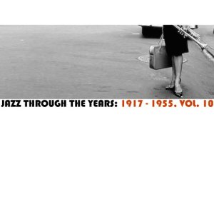 อัลบัม Jazz Through the Years: 1917-1955, Vol. 10 ศิลปิน Various Artists