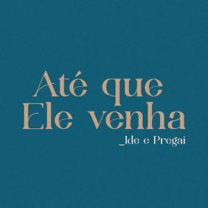 收聽Missões Mundiais的Até Que Ele Venha: Ide e Pregai歌詞歌曲