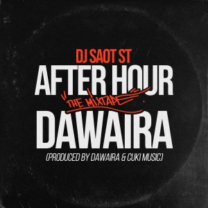 收聽DJ Saot ST的DAWAIRA AFTER HOUR THE MIXTAPE歌詞歌曲