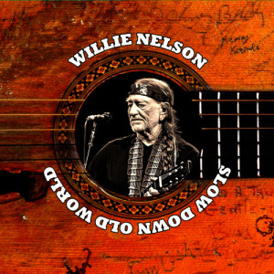 Willie Nelson的專輯Slow Down Old World