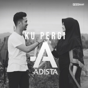 收听Adista的Ku Pergi歌词歌曲