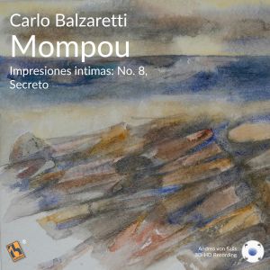 Album Mompou: Impresiones intimas: No. 8, Secreto oleh Carlo Balzaretti