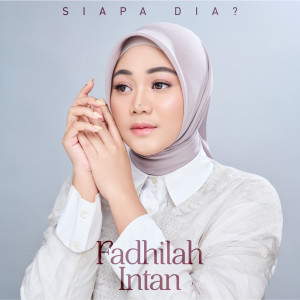 Listen to Siapa Dia song with lyrics from Fadhilah Intan