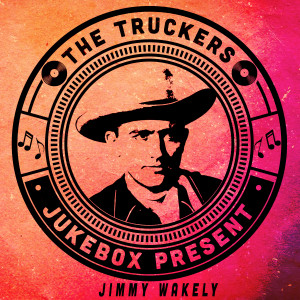 อัลบัม The Truckers Jukebox Present, Jimmy Wakely ศิลปิน Jimmy Wakely