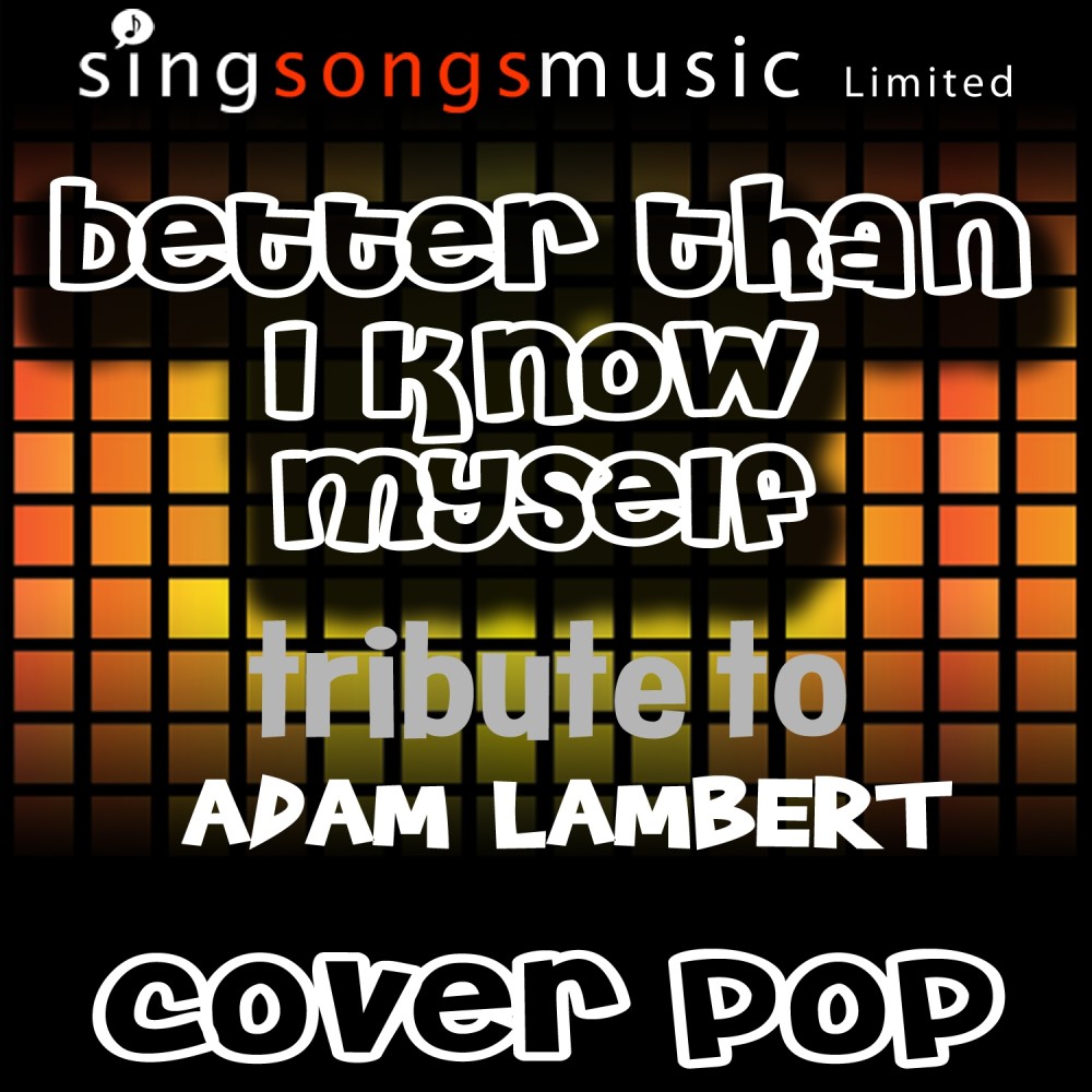 Better Than I Know Myself (A Tribute to Adam Lambert)