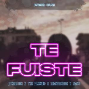 Album Te Fuiste (feat. The Blessed, Leandroide & Nano) (Explicit) from 