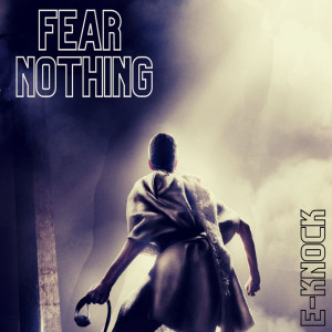 Dengarkan Fear Nothing lagu dari E-Knock dengan lirik