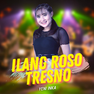 Dengarkan Ilang Roso Tresno lagu dari Yeni Inka dengan lirik