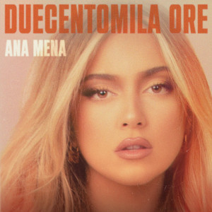 收聽Ana Mena的Duecentomila ore歌詞歌曲