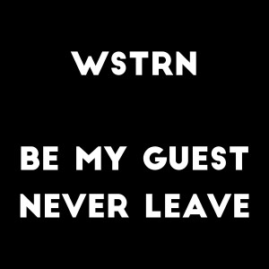 Album Be My Guest / Never Leave (Explicit) from WSTRN