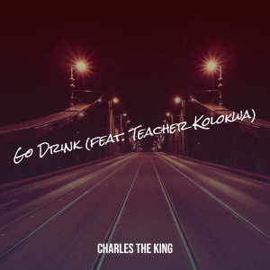 Listen to Go Drink song with lyrics from Charles The King