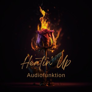 ดาวน์โหลดและฟังเพลง Heatin' Up พร้อมเนื้อเพลงจาก Audiofunktion