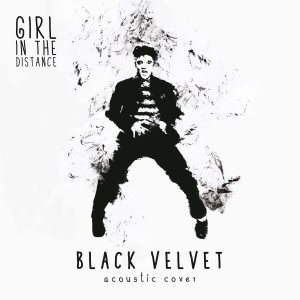 Listen to Black Velvet (Acoustic Cover) song with lyrics from Girl in the Distance