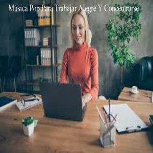Album Música Pop para Trabajar Alegre y Concentrarse from Para Relajar