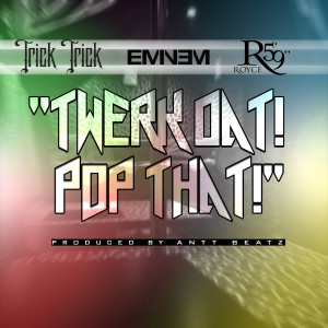 Dengarkan lagu Twerk Dat Pop That (Clean) [feat. Eminem & Royce da 5'9"] nyanyian Eminem dengan lirik