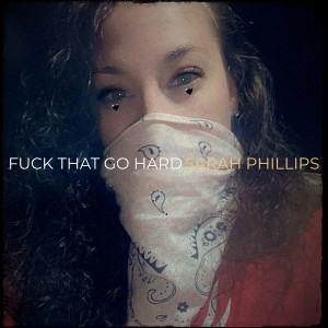 Sarah Phillips的專輯**** That Go Hard (Explicit)