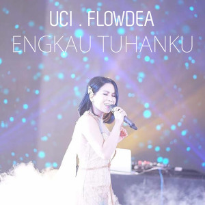 Dengarkan Engkau Tuhanku lagu dari Uci Flowdea dengan lirik