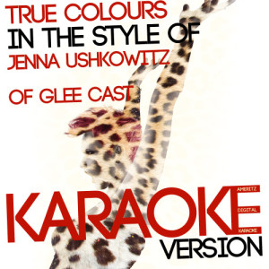 ดาวน์โหลดและฟังเพลง True Colours (In the Style of Jenna Ushkowitz of Glee Cast) [Karaoke Version] (Karaoke Version) พร้อมเนื้อเพลงจาก Ameritz Digital Karaoke