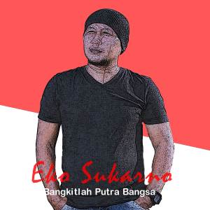 收聽Eko Sukarno的Bangkitlah Putra Bangsa歌詞歌曲