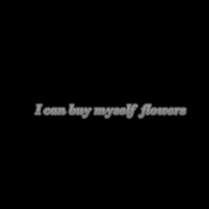 Listen to I can buy myself flowers song with lyrics from sped up baby white