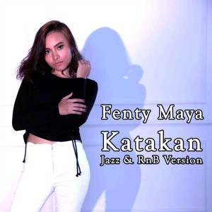 收聽Fenty Maya的Katakan Versi RnB歌詞歌曲