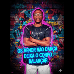 Album OS MENOR NAO DANÇA DEIXA O CORPO BALANÇAR (Explicit) from DJ LZ DO YOU TUBE