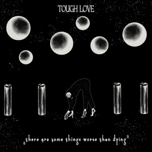 Album There Are Some Thing Worse than Dying from Tough Love