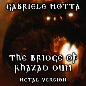 Dengarkan The Bridge of Khazad Dum (Metal Version, From "The Lord Of The Rings") lagu dari Gabriele Motta dengan lirik