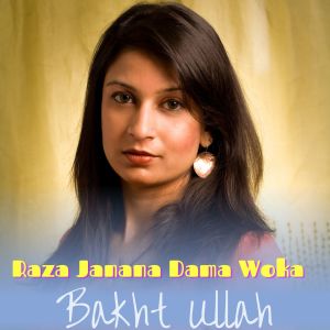 Listen to Raza Janana Dama Woka song with lyrics from Bakht Ullah