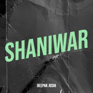 Listen to Shaniwar song with lyrics from Deepak Joshi